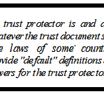 WHO SHOULD BE THE TRUST PROTECTOR OF YOUR ASSET PROTECTION TRUST? IT REALLY DOES MATTER!